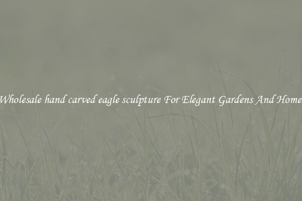 Wholesale hand carved eagle sculpture For Elegant Gardens And Homes