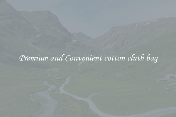 Premium and Convenient cotton cluth bag