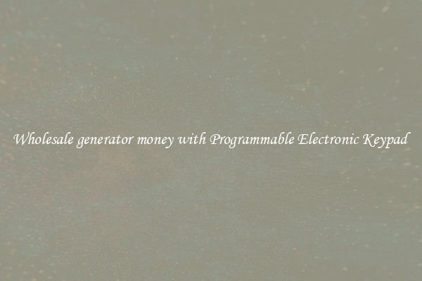 Wholesale generator money with Programmable Electronic Keypad 