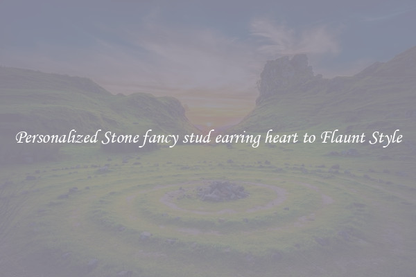 Personalized Stone fancy stud earring heart to Flaunt Style
