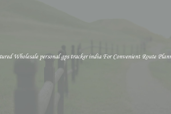 Featured Wholesale personal gps tracker india For Convenient Route Planning 