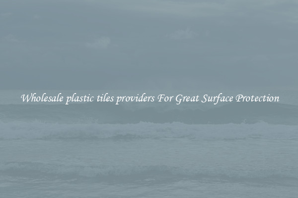 Wholesale plastic tiles providers For Great Surface Protection