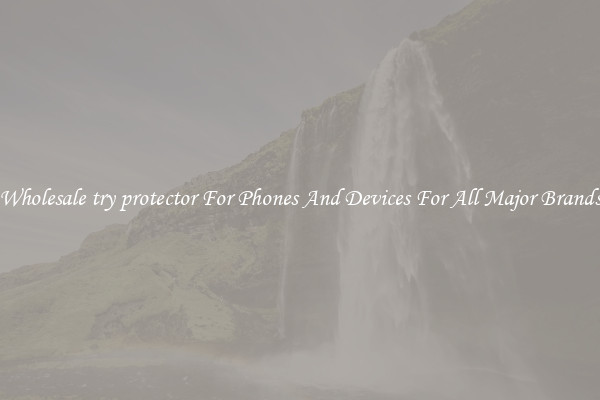 Wholesale try protector For Phones And Devices For All Major Brands