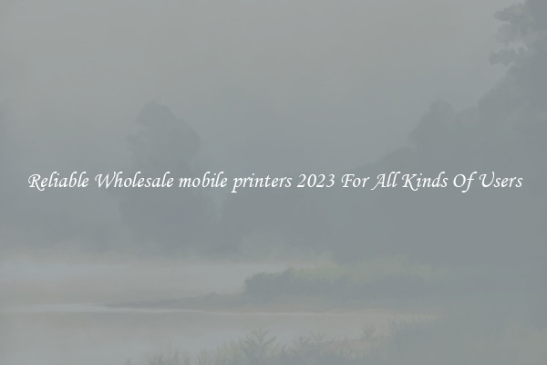 Reliable Wholesale mobile printers 2023 For All Kinds Of Users