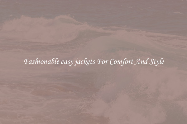 Fashionable easy jackets For Comfort And Style