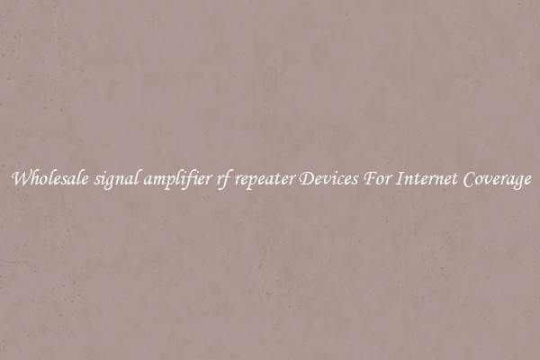 Wholesale signal amplifier rf repeater Devices For Internet Coverage