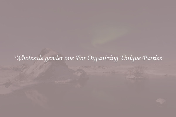 Wholesale gender one For Organizing Unique Parties