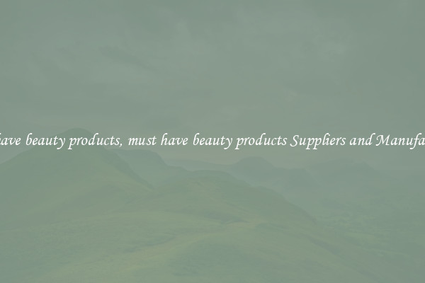 must have beauty products, must have beauty products Suppliers and Manufacturers