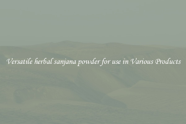 Versatile herbal sanjana powder for use in Various Products