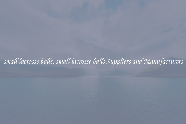 small lacrosse balls, small lacrosse balls Suppliers and Manufacturers