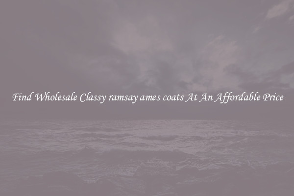 Find Wholesale Classy ramsay ames coats At An Affordable Price