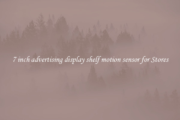 7 inch advertising display shelf motion sensor for Stores