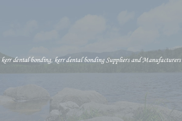 kerr dental bonding, kerr dental bonding Suppliers and Manufacturers