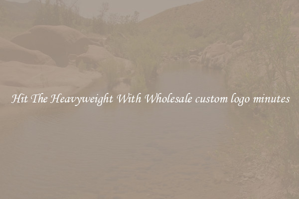 Hit The Heavyweight With Wholesale custom logo minutes