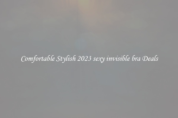 Comfortable Stylish 2023 sexy invisible bra Deals