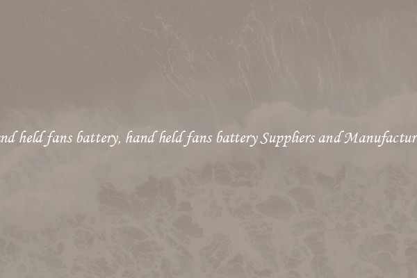 hand held fans battery, hand held fans battery Suppliers and Manufacturers