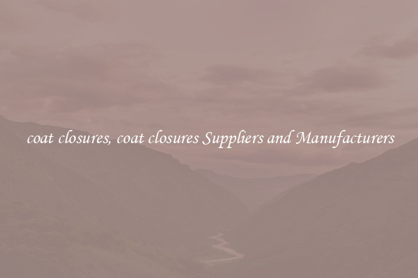 coat closures, coat closures Suppliers and Manufacturers