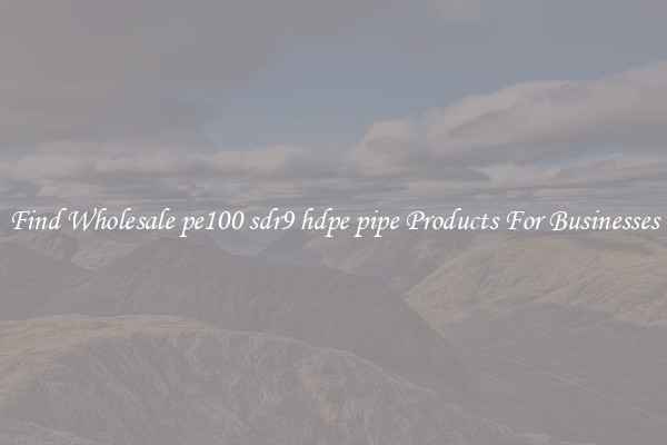 Find Wholesale pe100 sdr9 hdpe pipe Products For Businesses