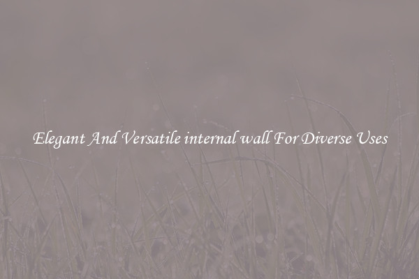 Elegant And Versatile internal wall For Diverse Uses