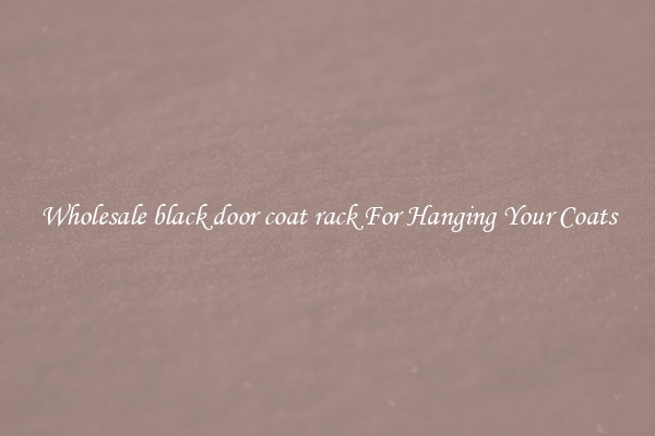 Wholesale black door coat rack For Hanging Your Coats