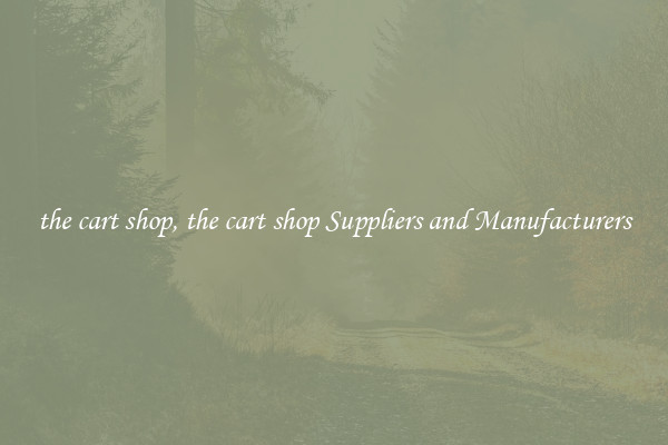 the cart shop, the cart shop Suppliers and Manufacturers
