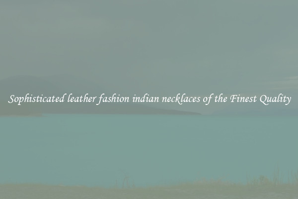 Sophisticated leather fashion indian necklaces of the Finest Quality