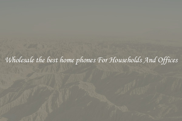 Wholesale the best home phones For Households And Offices