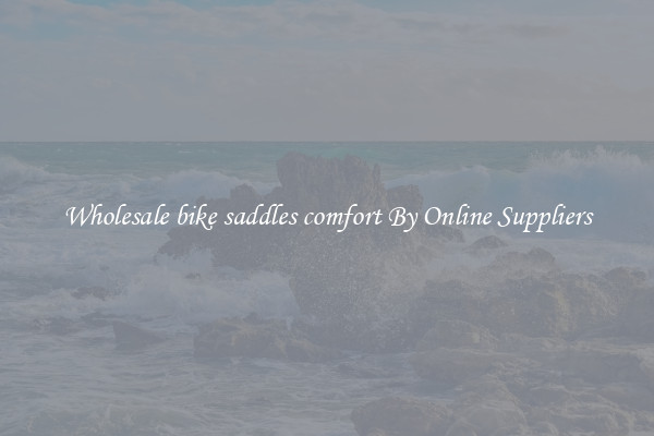 Wholesale bike saddles comfort By Online Suppliers