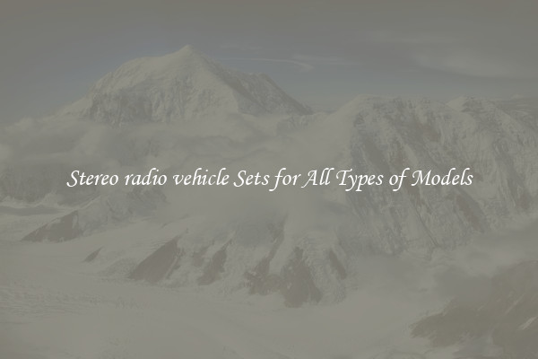 Stereo radio vehicle Sets for All Types of Models