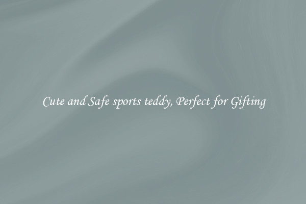 Cute and Safe sports teddy, Perfect for Gifting