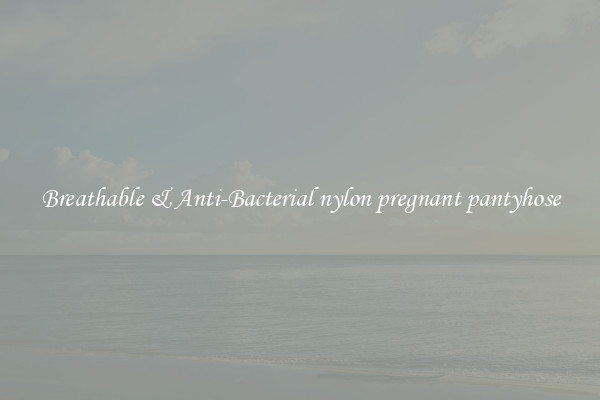 Breathable & Anti-Bacterial nylon pregnant pantyhose