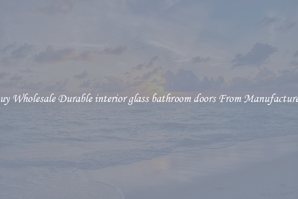 Buy Wholesale Durable interior glass bathroom doors From Manufacturers