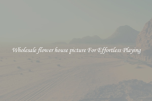 Wholesale flower house picture For Effortless Playing