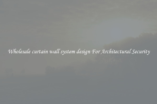 Wholesale curtain wall system design For Architectural Security
