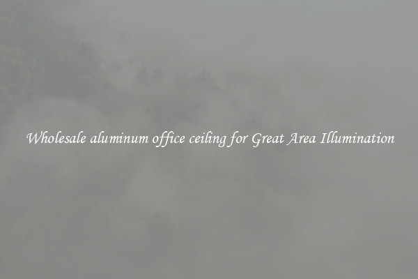 Wholesale aluminum office ceiling for Great Area Illumination