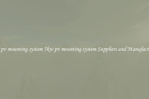5kw pv mounting system 5kw pv mounting system Suppliers and Manufacturers