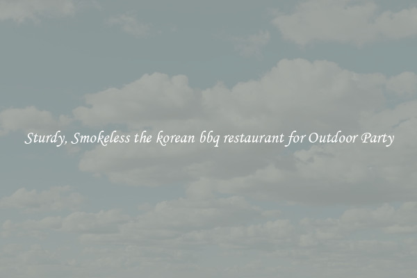 Sturdy, Smokeless the korean bbq restaurant for Outdoor Party