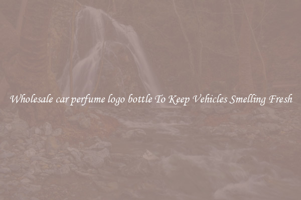 Wholesale car perfume logo bottle To Keep Vehicles Smelling Fresh