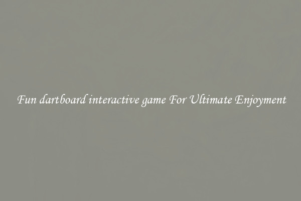 Fun dartboard interactive game For Ultimate Enjoyment