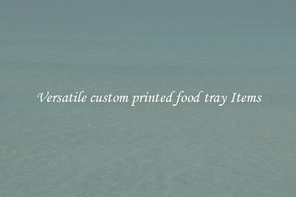 Versatile custom printed food tray Items