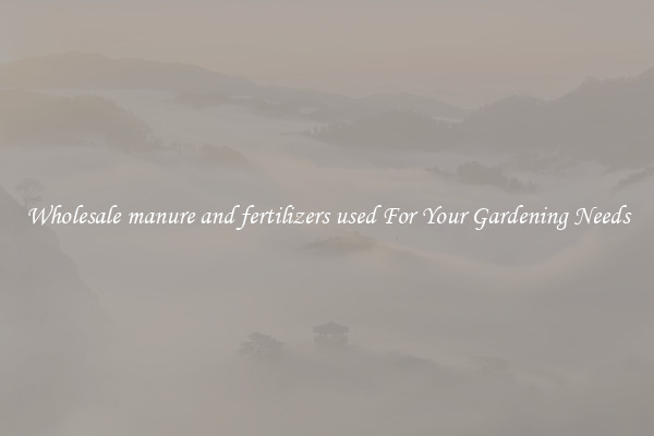Wholesale manure and fertilizers used For Your Gardening Needs