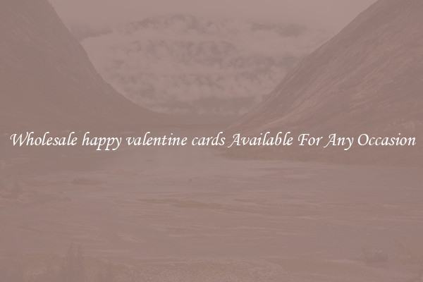 Wholesale happy valentine cards Available For Any Occasion