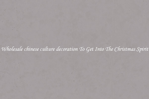 Wholesale chinese culture decoration To Get Into The Christmas Spirit