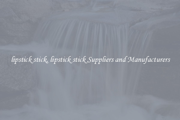 lipstick stick, lipstick stick Suppliers and Manufacturers