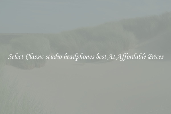 Select Classic studio headphones best At Affordable Prices
