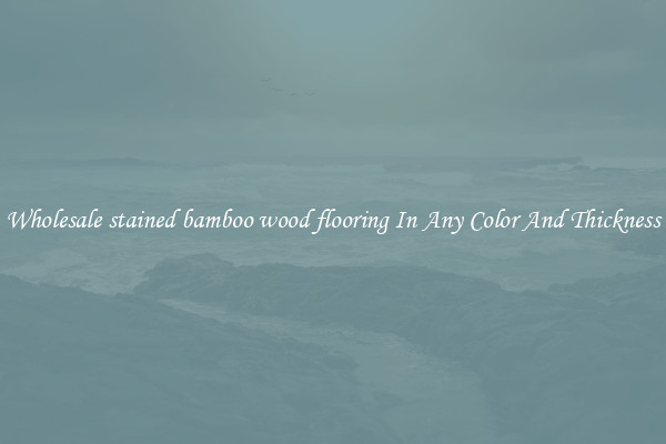 Wholesale stained bamboo wood flooring In Any Color And Thickness