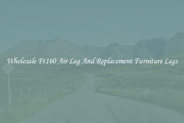 Wholesale Ft160 Air Leg And Replacement Furniture Legs