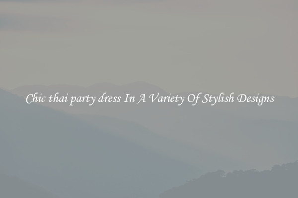 Chic thai party dress In A Variety Of Stylish Designs