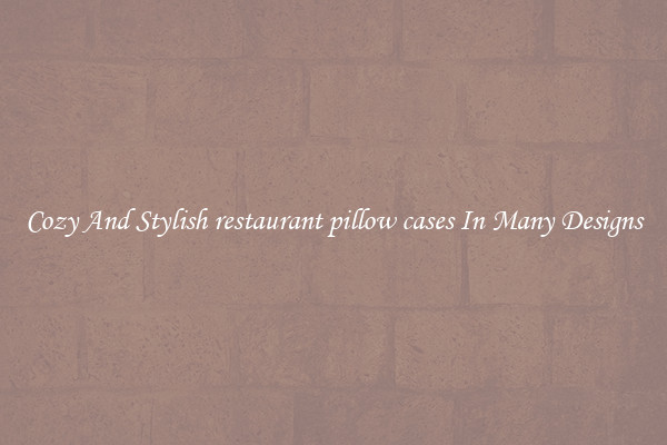 Cozy And Stylish restaurant pillow cases In Many Designs