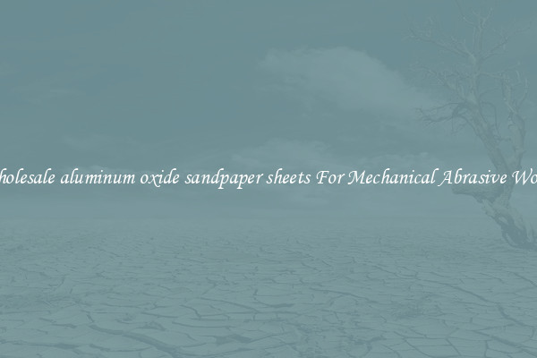 Wholesale aluminum oxide sandpaper sheets For Mechanical Abrasive Works